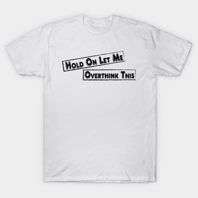 Hold On Let Me Overthink This T-Shirt by Officail STORE